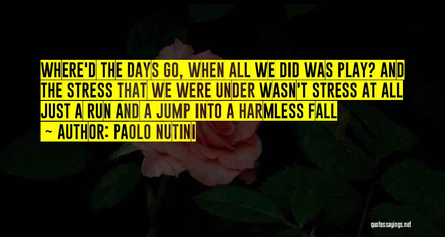 Paolo Nutini Quotes: Where'd The Days Go, When All We Did Was Play? And The Stress That We Were Under Wasn't Stress At