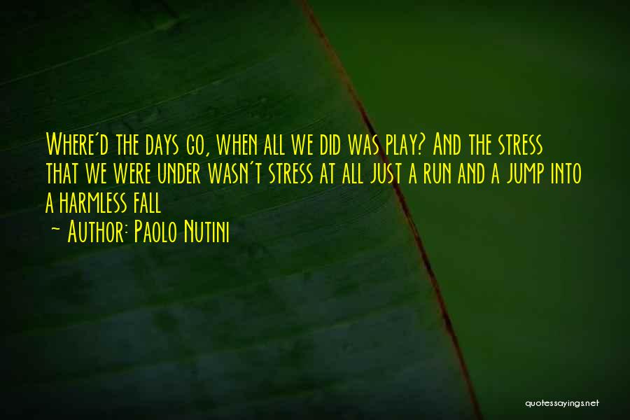 Paolo Nutini Quotes: Where'd The Days Go, When All We Did Was Play? And The Stress That We Were Under Wasn't Stress At