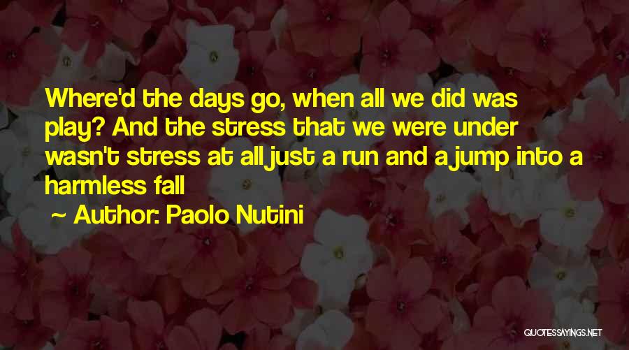 Paolo Nutini Quotes: Where'd The Days Go, When All We Did Was Play? And The Stress That We Were Under Wasn't Stress At