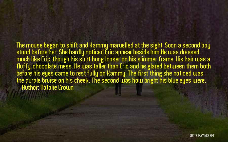 Natalie Crown Quotes: The Mouse Began To Shift And Kammy Marvelled At The Sight. Soon A Second Boy Stood Before Her. She Hardly