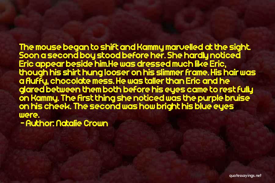 Natalie Crown Quotes: The Mouse Began To Shift And Kammy Marvelled At The Sight. Soon A Second Boy Stood Before Her. She Hardly