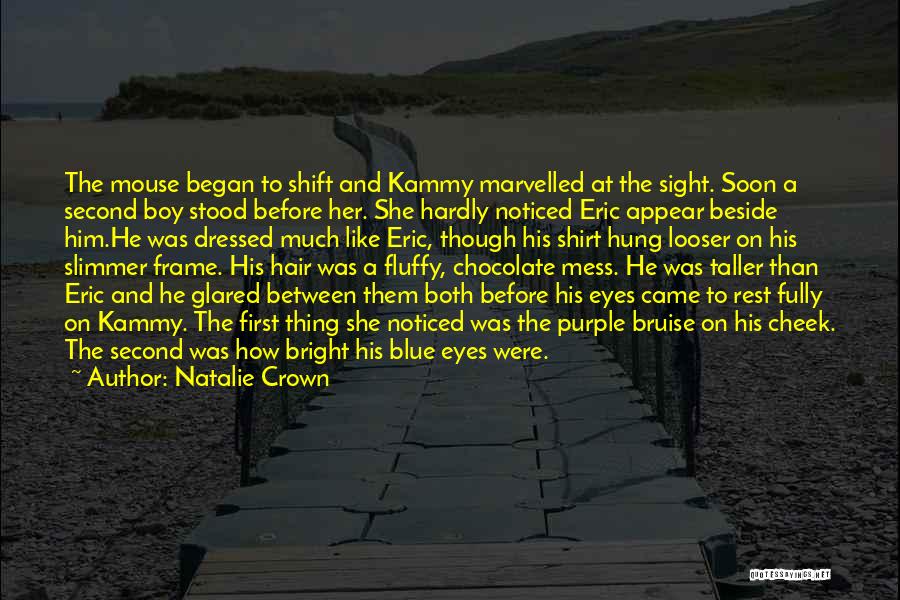 Natalie Crown Quotes: The Mouse Began To Shift And Kammy Marvelled At The Sight. Soon A Second Boy Stood Before Her. She Hardly