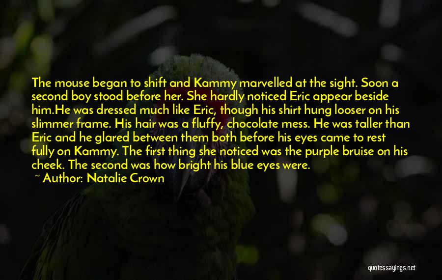 Natalie Crown Quotes: The Mouse Began To Shift And Kammy Marvelled At The Sight. Soon A Second Boy Stood Before Her. She Hardly
