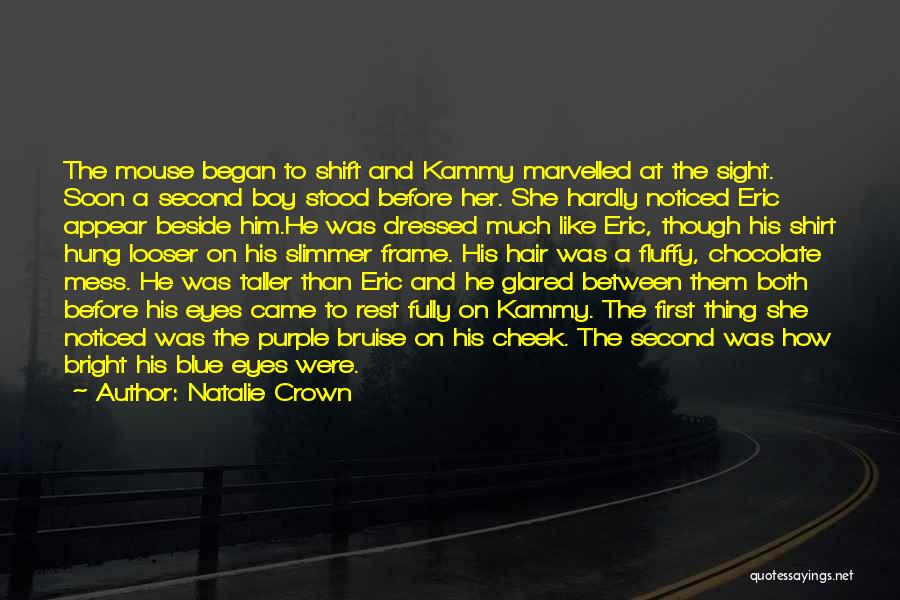 Natalie Crown Quotes: The Mouse Began To Shift And Kammy Marvelled At The Sight. Soon A Second Boy Stood Before Her. She Hardly