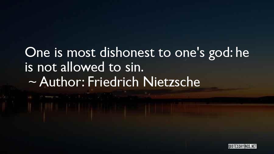 Friedrich Nietzsche Quotes: One Is Most Dishonest To One's God: He Is Not Allowed To Sin.