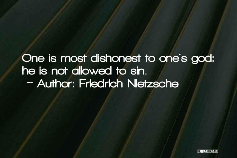 Friedrich Nietzsche Quotes: One Is Most Dishonest To One's God: He Is Not Allowed To Sin.