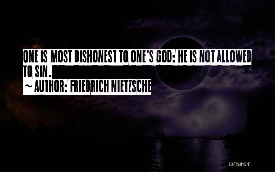Friedrich Nietzsche Quotes: One Is Most Dishonest To One's God: He Is Not Allowed To Sin.