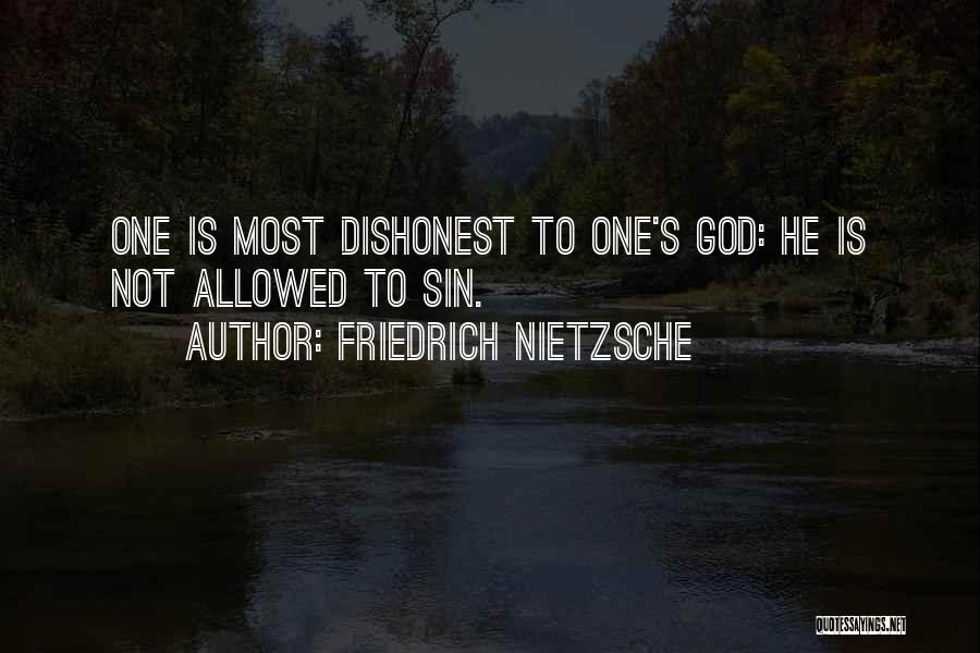 Friedrich Nietzsche Quotes: One Is Most Dishonest To One's God: He Is Not Allowed To Sin.
