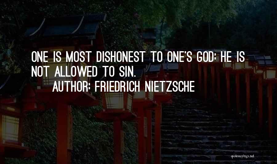 Friedrich Nietzsche Quotes: One Is Most Dishonest To One's God: He Is Not Allowed To Sin.