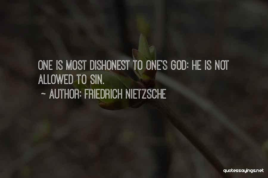 Friedrich Nietzsche Quotes: One Is Most Dishonest To One's God: He Is Not Allowed To Sin.