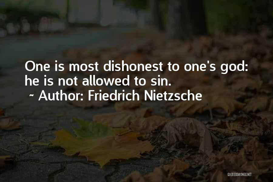 Friedrich Nietzsche Quotes: One Is Most Dishonest To One's God: He Is Not Allowed To Sin.