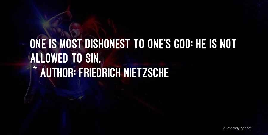 Friedrich Nietzsche Quotes: One Is Most Dishonest To One's God: He Is Not Allowed To Sin.