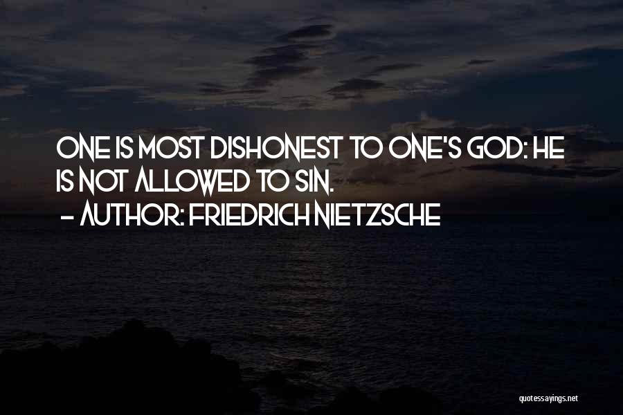 Friedrich Nietzsche Quotes: One Is Most Dishonest To One's God: He Is Not Allowed To Sin.