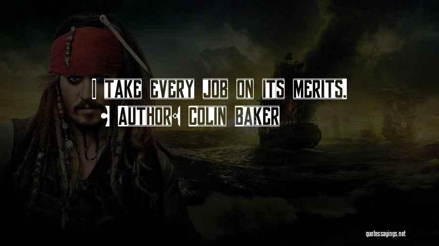 Colin Baker Quotes: I Take Every Job On Its Merits.