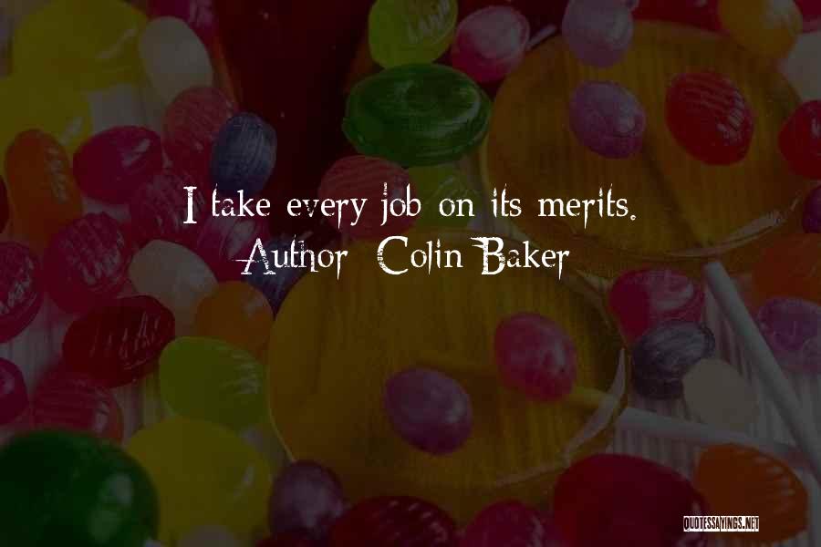 Colin Baker Quotes: I Take Every Job On Its Merits.