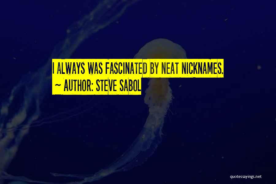 Steve Sabol Quotes: I Always Was Fascinated By Neat Nicknames.