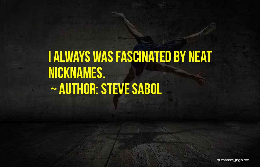 Steve Sabol Quotes: I Always Was Fascinated By Neat Nicknames.