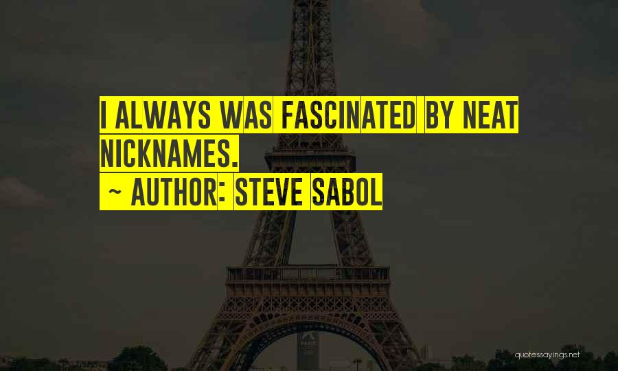 Steve Sabol Quotes: I Always Was Fascinated By Neat Nicknames.