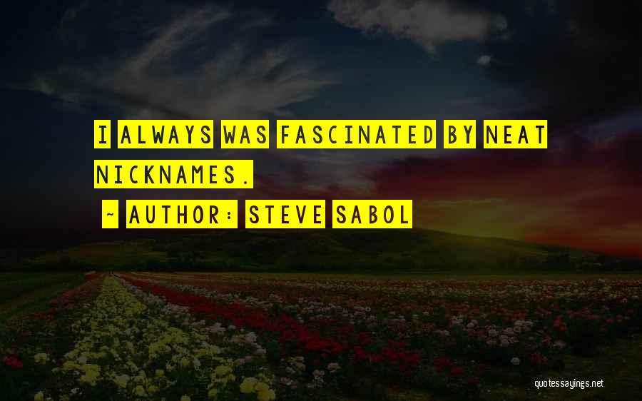 Steve Sabol Quotes: I Always Was Fascinated By Neat Nicknames.