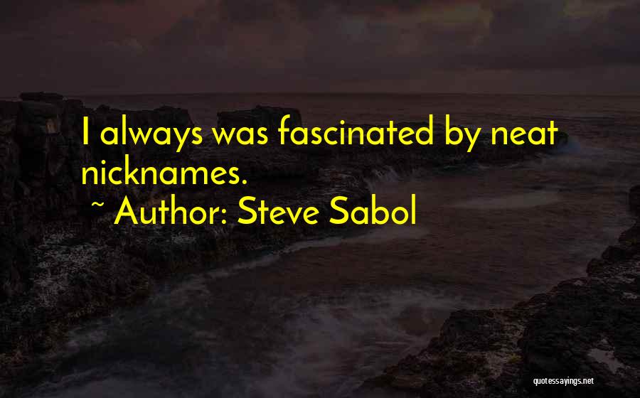 Steve Sabol Quotes: I Always Was Fascinated By Neat Nicknames.