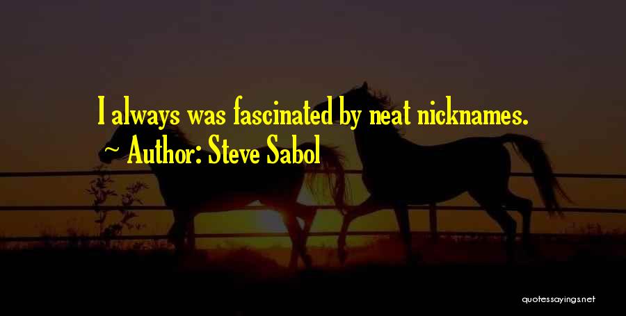 Steve Sabol Quotes: I Always Was Fascinated By Neat Nicknames.