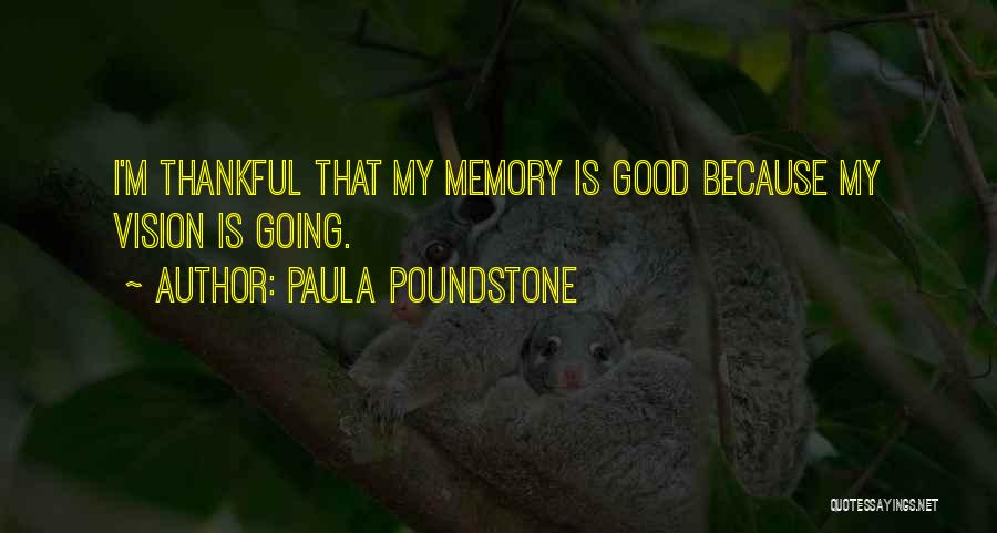 Paula Poundstone Quotes: I'm Thankful That My Memory Is Good Because My Vision Is Going.