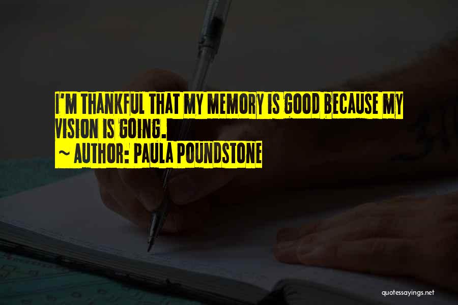 Paula Poundstone Quotes: I'm Thankful That My Memory Is Good Because My Vision Is Going.