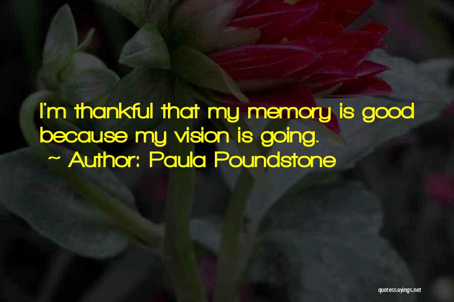 Paula Poundstone Quotes: I'm Thankful That My Memory Is Good Because My Vision Is Going.