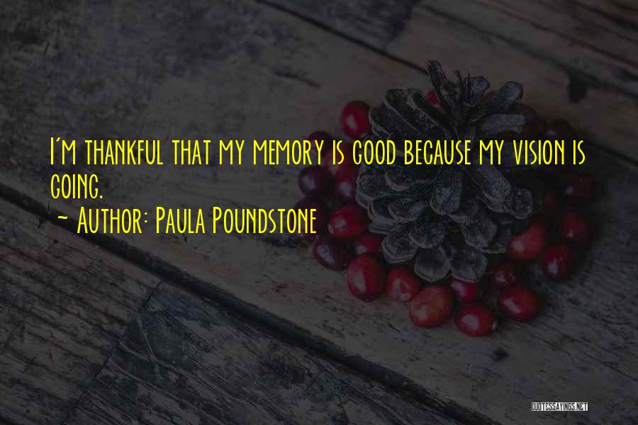 Paula Poundstone Quotes: I'm Thankful That My Memory Is Good Because My Vision Is Going.