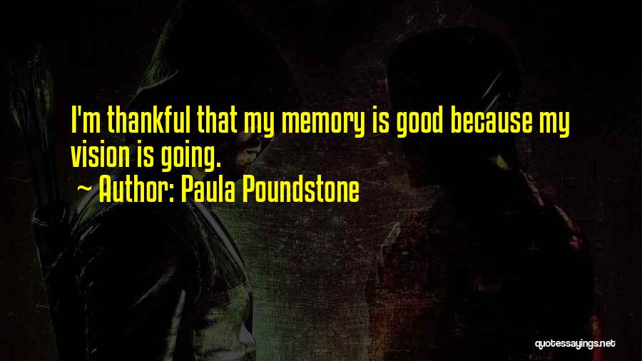 Paula Poundstone Quotes: I'm Thankful That My Memory Is Good Because My Vision Is Going.