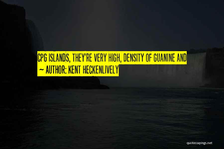 Kent Heckenlively Quotes: Cpg Islands, They're Very High, Density Of Guanine And