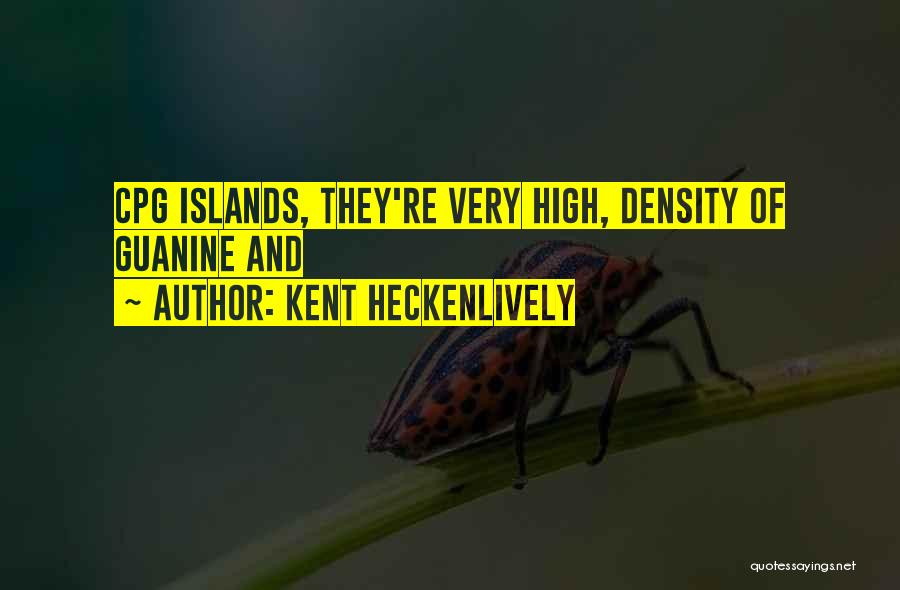 Kent Heckenlively Quotes: Cpg Islands, They're Very High, Density Of Guanine And