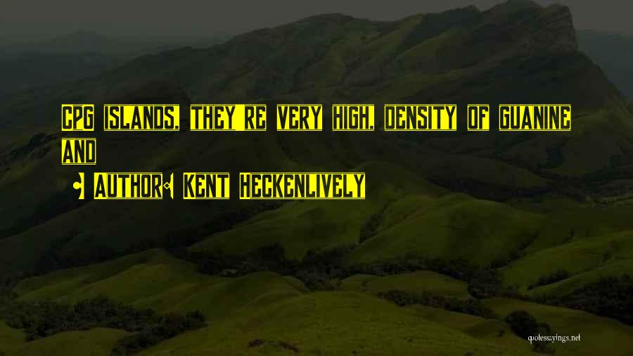 Kent Heckenlively Quotes: Cpg Islands, They're Very High, Density Of Guanine And