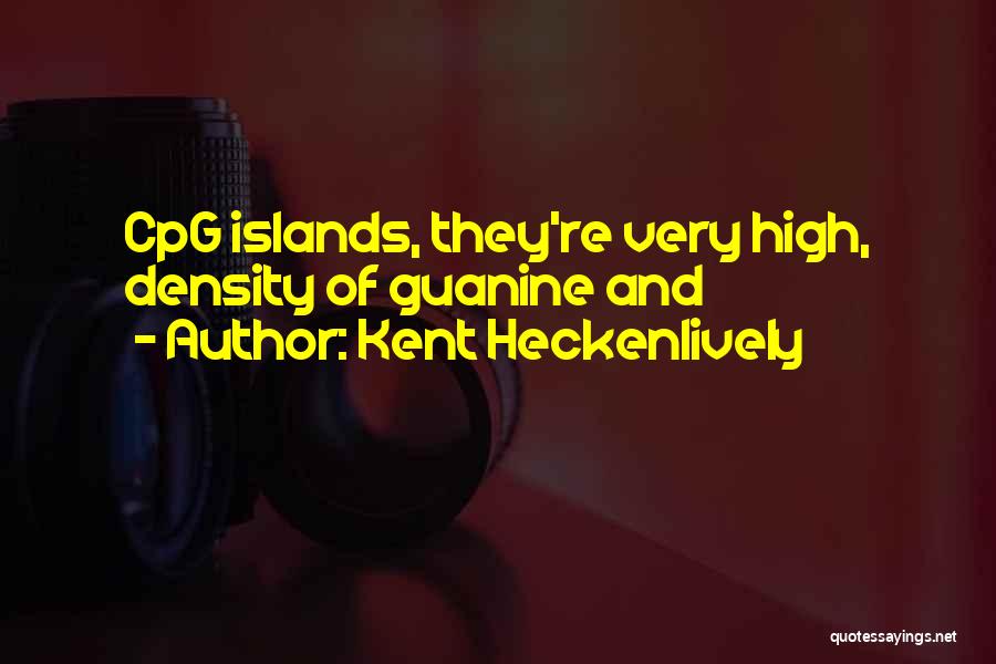 Kent Heckenlively Quotes: Cpg Islands, They're Very High, Density Of Guanine And