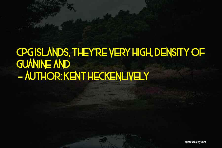 Kent Heckenlively Quotes: Cpg Islands, They're Very High, Density Of Guanine And