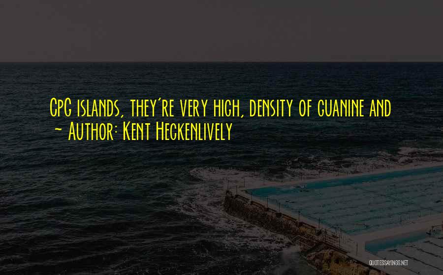 Kent Heckenlively Quotes: Cpg Islands, They're Very High, Density Of Guanine And