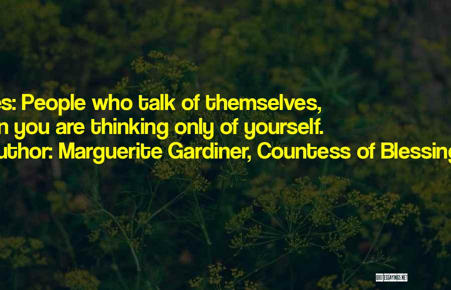 Marguerite Gardiner, Countess Of Blessington Quotes: Bores: People Who Talk Of Themselves, When You Are Thinking Only Of Yourself.