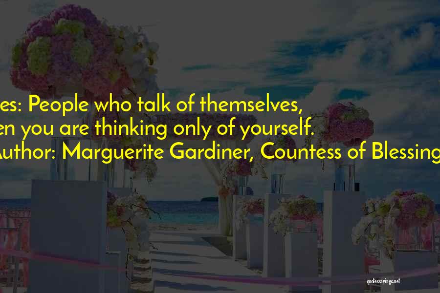 Marguerite Gardiner, Countess Of Blessington Quotes: Bores: People Who Talk Of Themselves, When You Are Thinking Only Of Yourself.