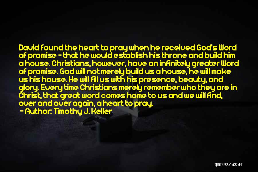 Timothy J. Keller Quotes: David Found The Heart To Pray When He Received God's Word Of Promise - That He Would Establish His Throne