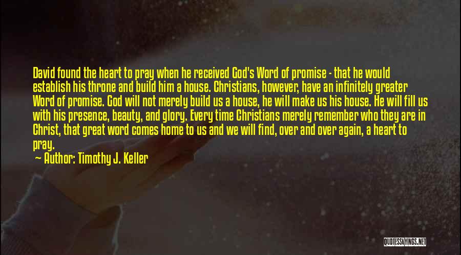 Timothy J. Keller Quotes: David Found The Heart To Pray When He Received God's Word Of Promise - That He Would Establish His Throne