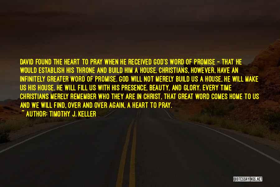 Timothy J. Keller Quotes: David Found The Heart To Pray When He Received God's Word Of Promise - That He Would Establish His Throne