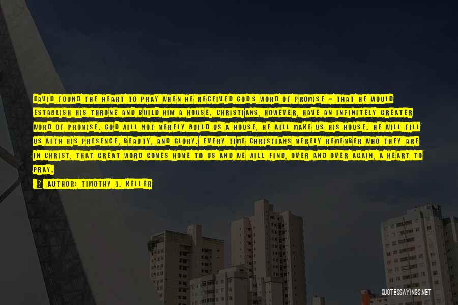 Timothy J. Keller Quotes: David Found The Heart To Pray When He Received God's Word Of Promise - That He Would Establish His Throne