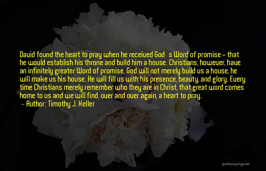 Timothy J. Keller Quotes: David Found The Heart To Pray When He Received God's Word Of Promise - That He Would Establish His Throne