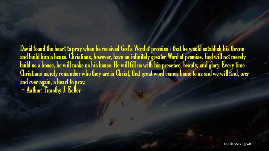 Timothy J. Keller Quotes: David Found The Heart To Pray When He Received God's Word Of Promise - That He Would Establish His Throne