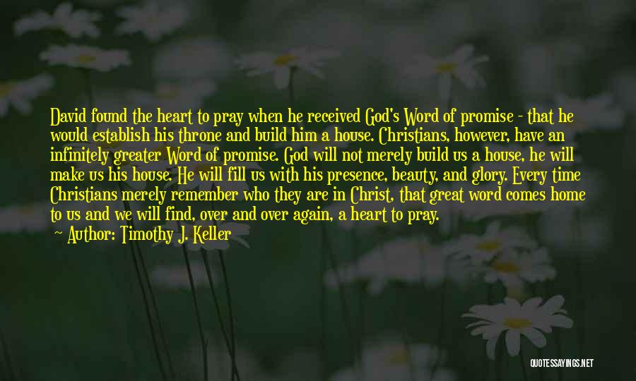 Timothy J. Keller Quotes: David Found The Heart To Pray When He Received God's Word Of Promise - That He Would Establish His Throne