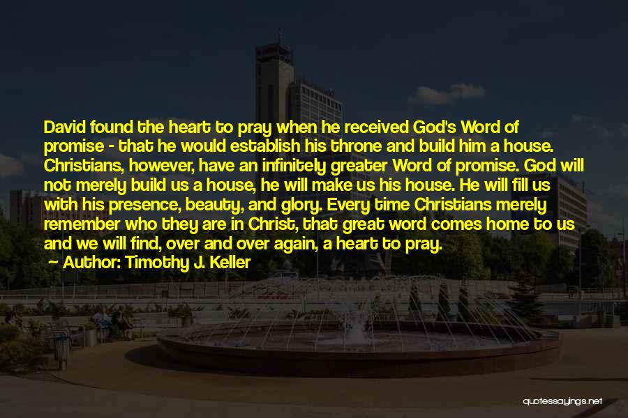 Timothy J. Keller Quotes: David Found The Heart To Pray When He Received God's Word Of Promise - That He Would Establish His Throne