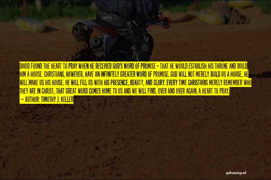Timothy J. Keller Quotes: David Found The Heart To Pray When He Received God's Word Of Promise - That He Would Establish His Throne