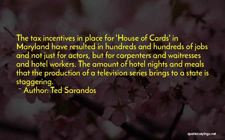 Ted Sarandos Quotes: The Tax Incentives In Place For 'house Of Cards' In Maryland Have Resulted In Hundreds And Hundreds Of Jobs And