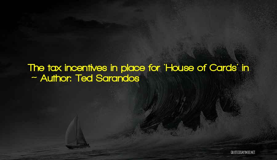 Ted Sarandos Quotes: The Tax Incentives In Place For 'house Of Cards' In Maryland Have Resulted In Hundreds And Hundreds Of Jobs And