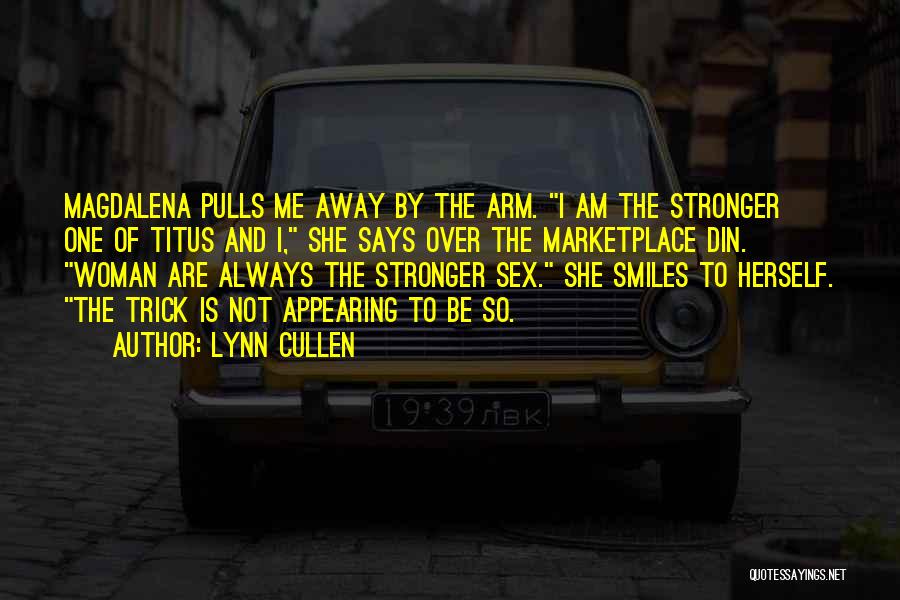 Lynn Cullen Quotes: Magdalena Pulls Me Away By The Arm. I Am The Stronger One Of Titus And I, She Says Over The